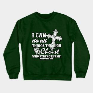 I CAn do all things Thru Christ Crewneck Sweatshirt